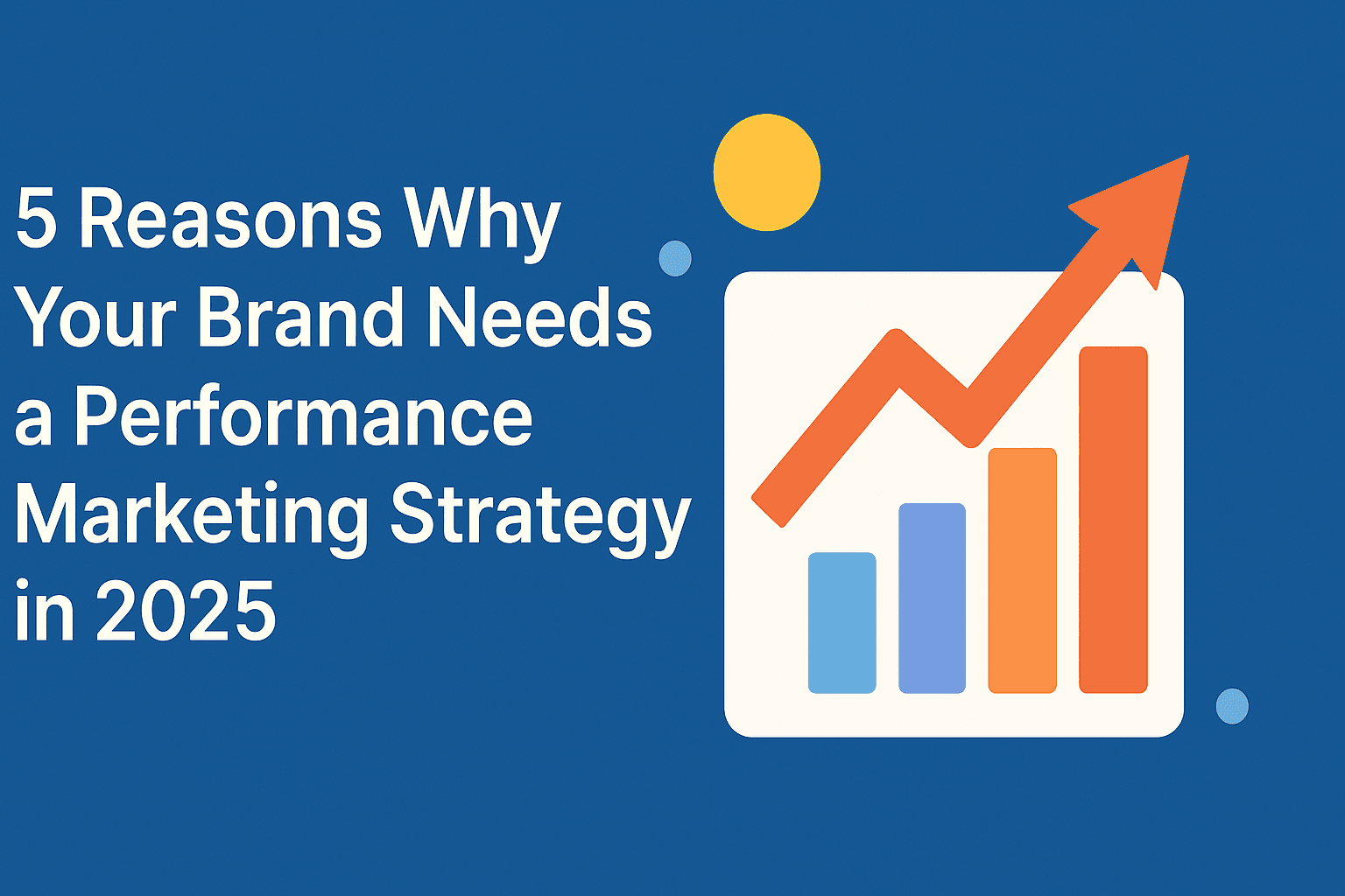 5 Reasons Why Your Brand Needs a Performance Marketing Strategy in 2025 ...